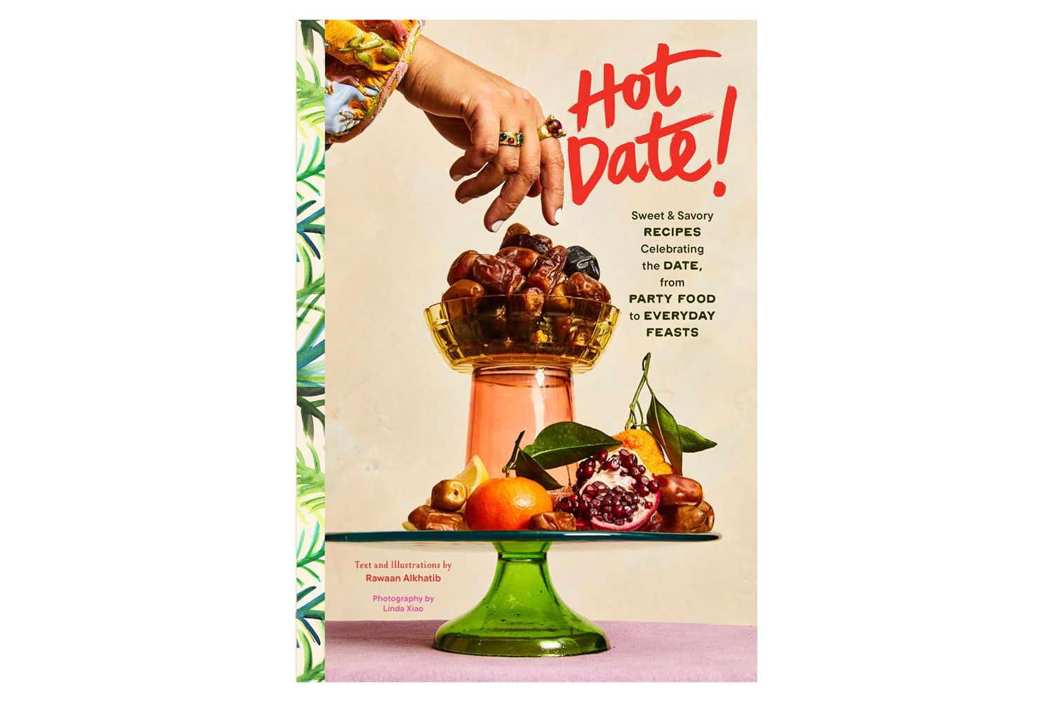 Hot Date!: Sweet &amp; Savory Recipes Celebrating the Date, from Party Food to Everyday Feasts