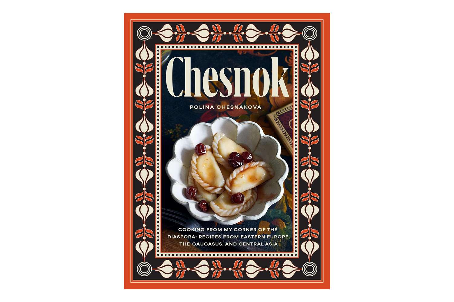 Amazon Chesnok: Cooking from My Corner of the Diaspora: Recipes from Eastern Europe, the Caucasus, and Central Asia