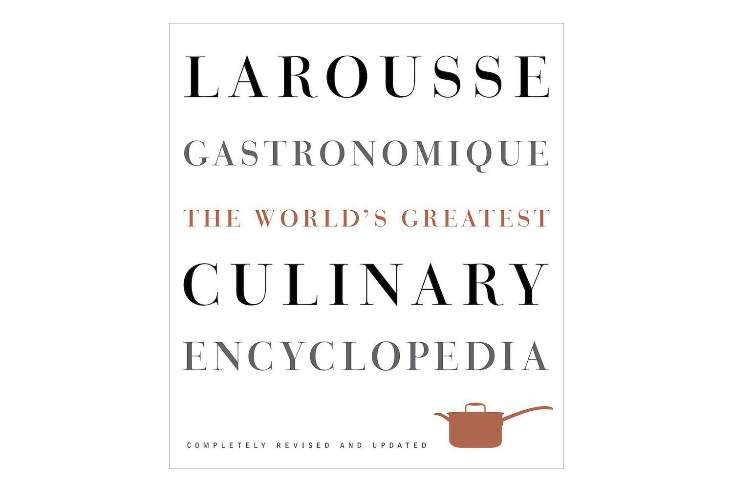 Larousse Gastronomique The World's Greatest Culinary Encyclopedia, by Librairie Larousse