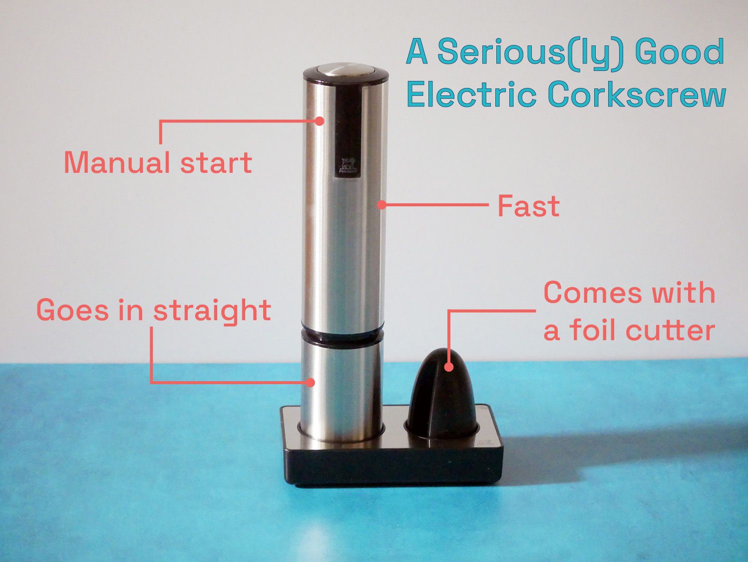 a seriously good electric corkscrew: manual start, goes in straight, fast, comes with a foil cutter