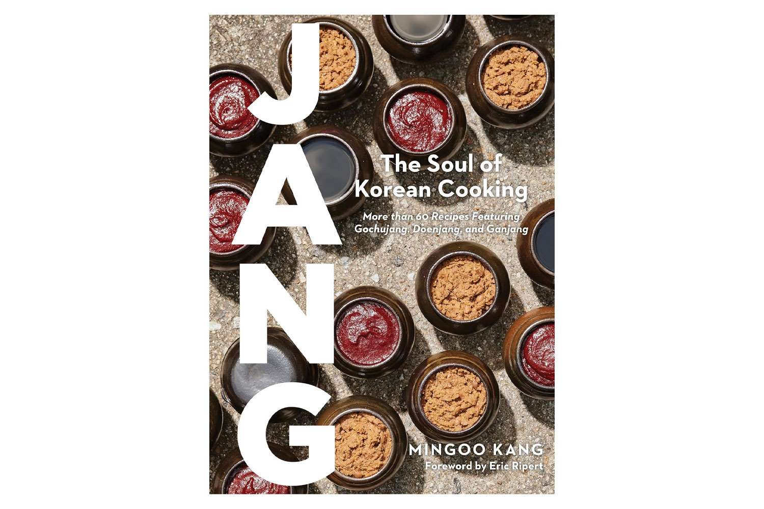 Jang: The Soul of Korean Cooking (More than 60 Recipes Featuring Gochujang, Doenjang, and Ganjang)