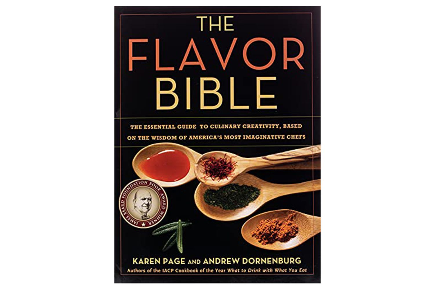 The Flavor Bible: The Essential Guide to Culinary Creativity, Based on the Wisdom of America's Most Imaginative Chefs