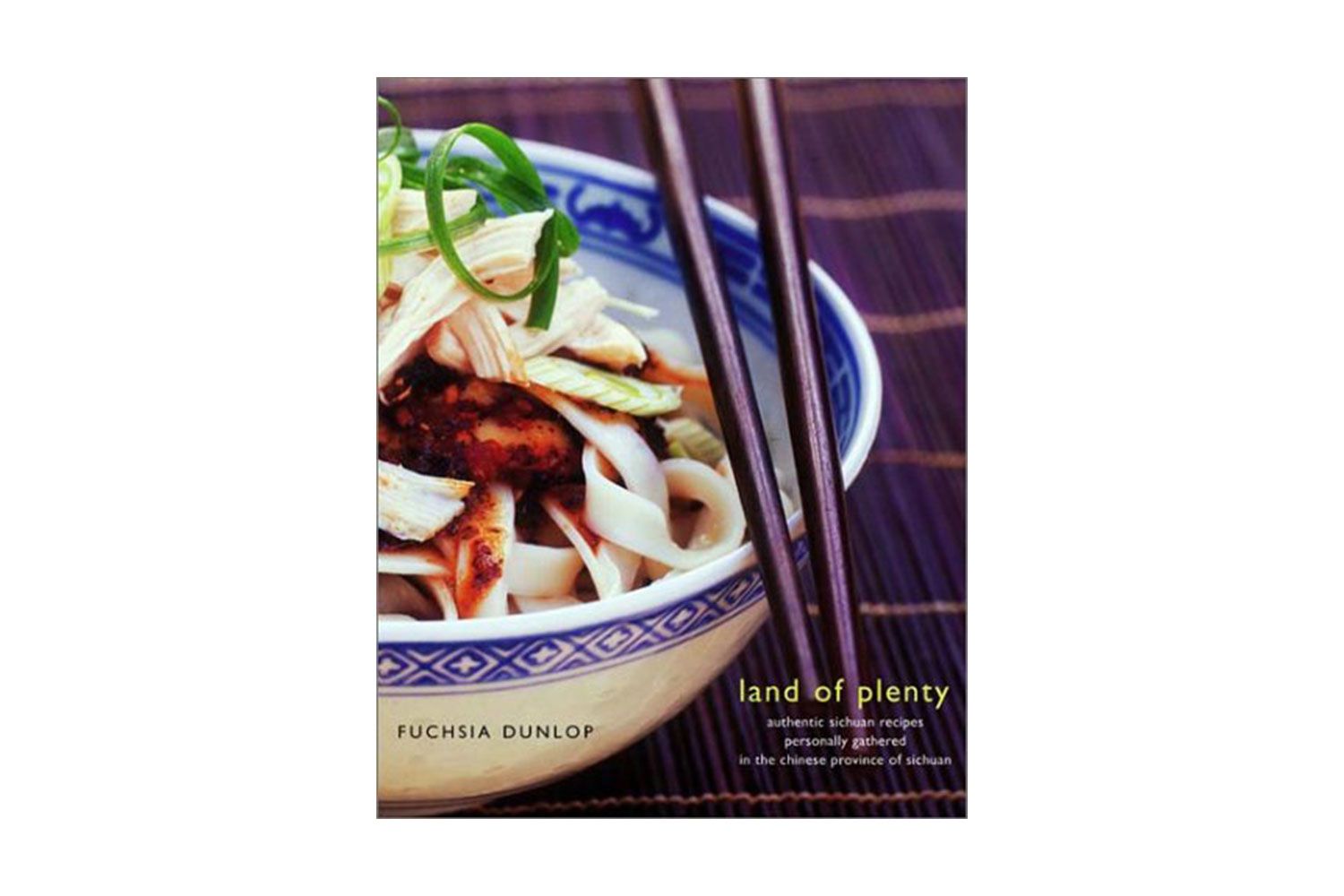Land of Plenty: A Treasury of Authentic Sichuan Cooking