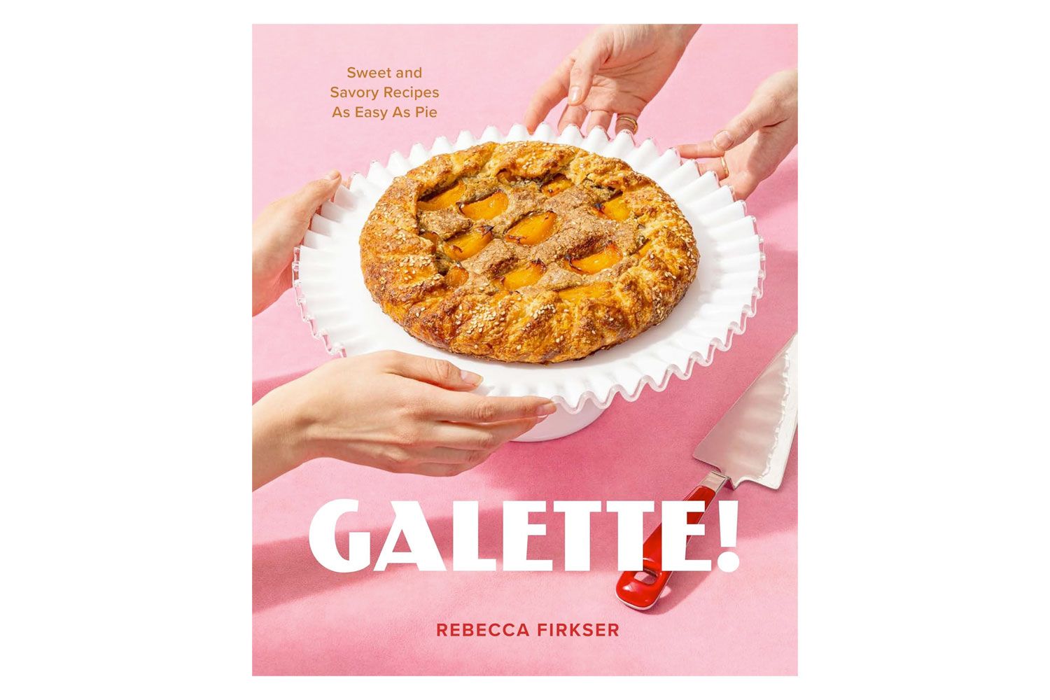 Galette!: Sweet and Savory Recipes as Easy as Pie